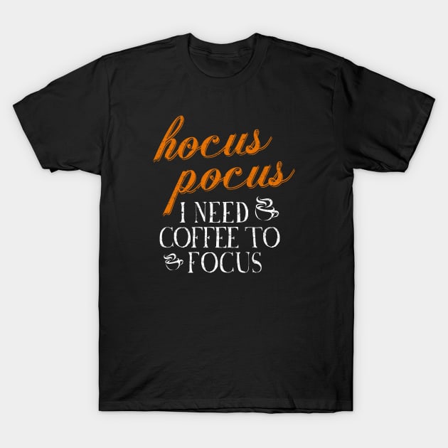 Hocus Pocus I Need Coffee to Focus T-Shirt by HalloweenTown